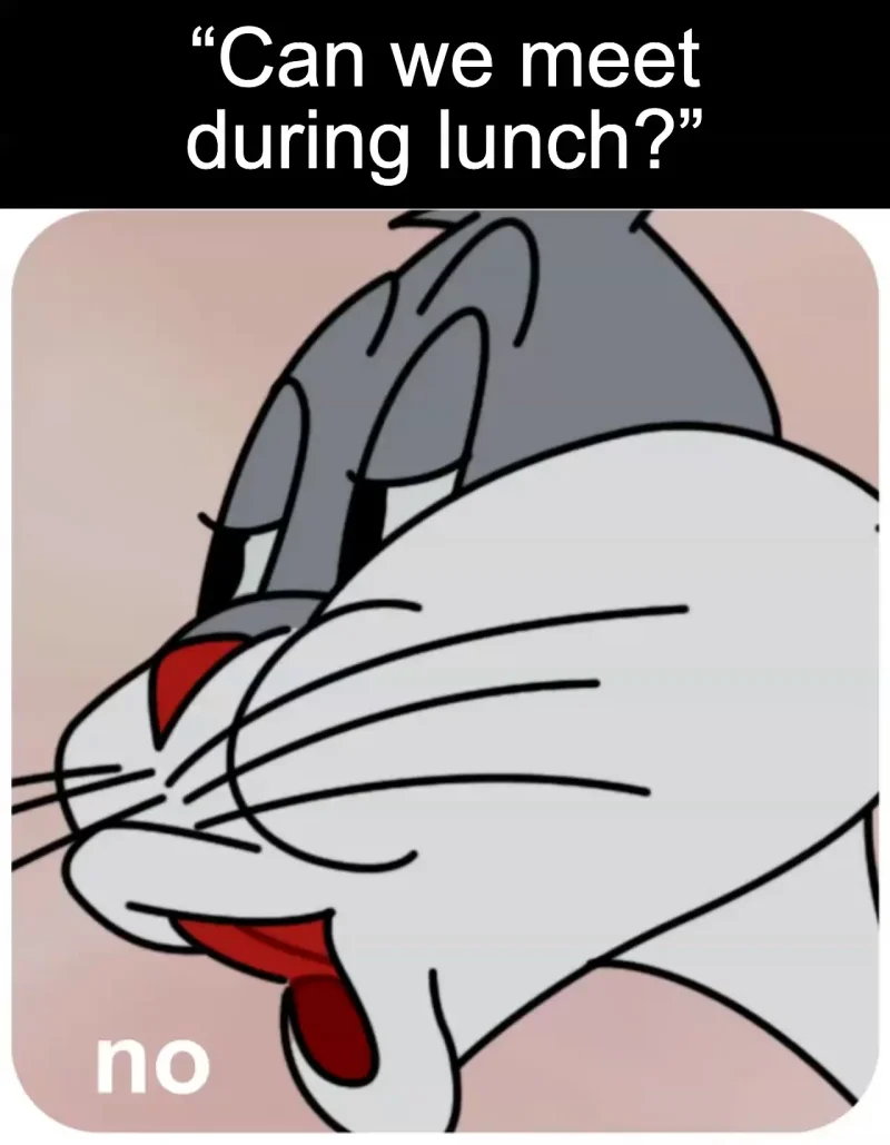 Protecting the lunch break: “Can we meet during lunch?”