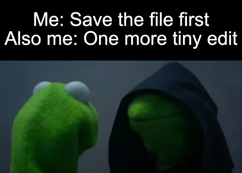 One edit before saving: Me: Save the file first Also me: One more tiny edit