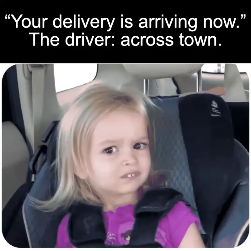 The impossible delivery update: “Your delivery is arriving now.” The driver: across town.
