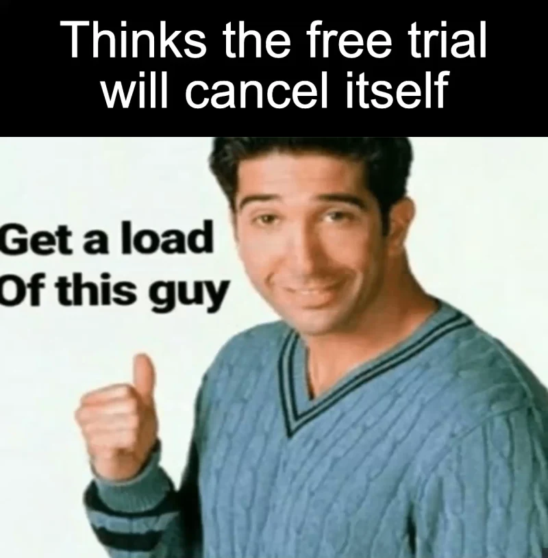 The automatic cancellation myth: Thinks the free trial will cancel itself